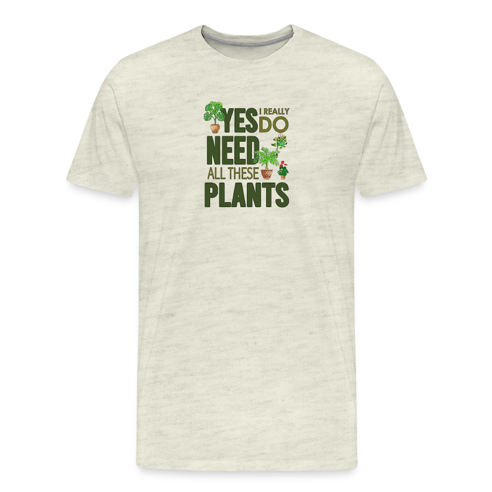 'Yes I really do need all these plants' - Men's Premium T-Shirt