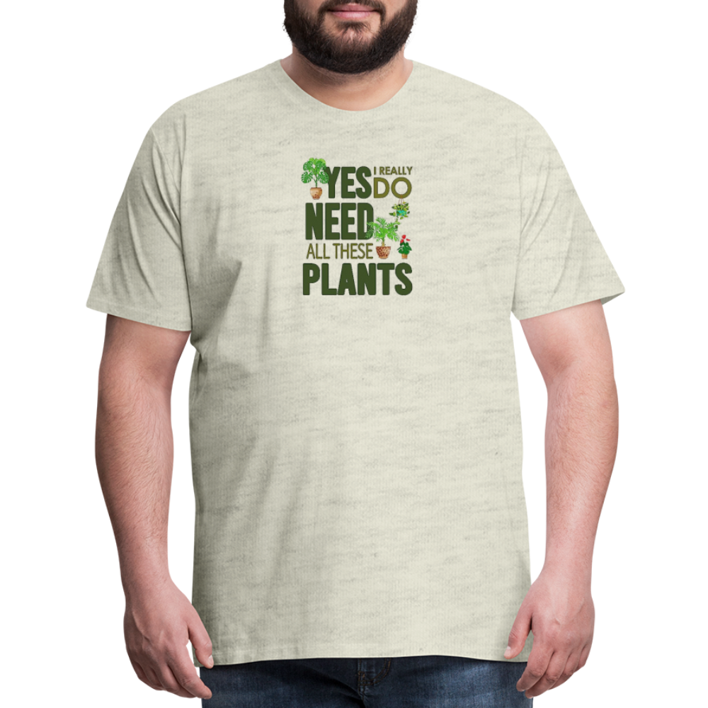 'Yes I really do need all these plants' - Men's Premium T-Shirt