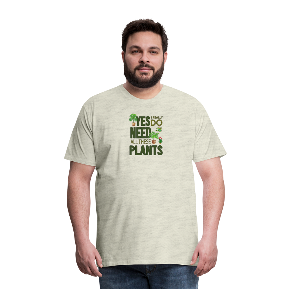 'Yes I really do need all these plants' - Men's Premium T-Shirt