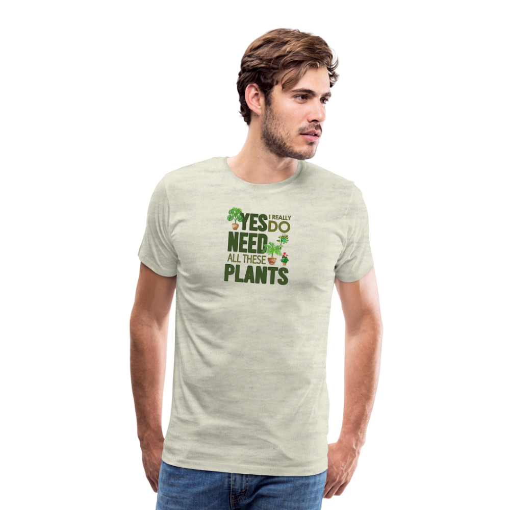 'Yes I really do need all these plants' - Men's Premium T-Shirt