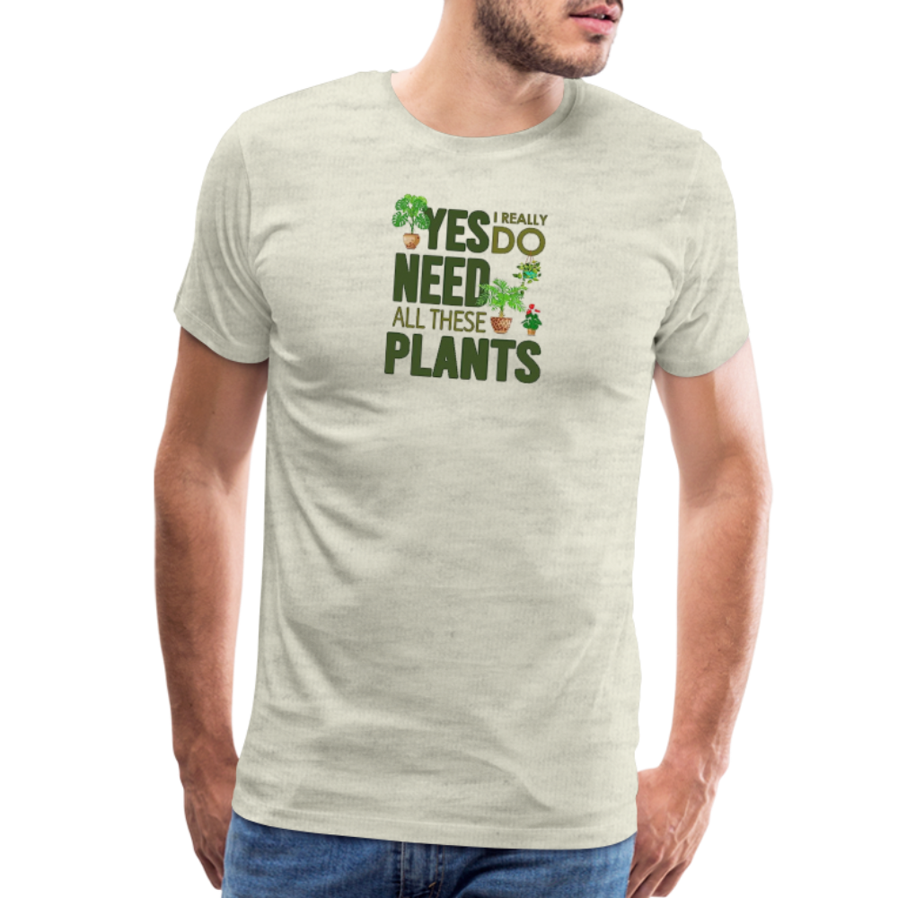 'Yes I really do need all these plants' - Men's Premium T-Shirt