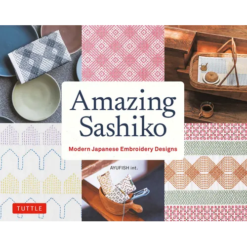 Amazing Sashiko: Modern Japanese Embroidery Designs (Full-Size Templates and Grids) - Paperback