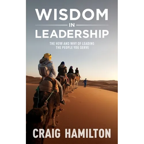 Wisdom in Leadership: The how and why of leading the people you serve