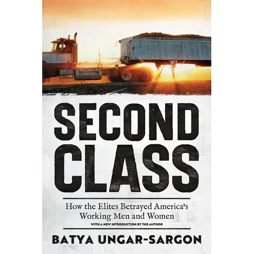 Second Class: How the Elites Betrayed America's Working Men and Women