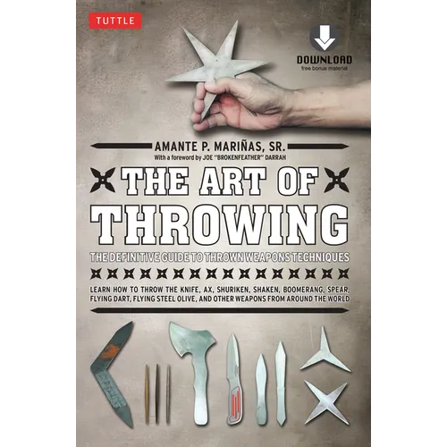 The Art of Throwing: The Definitive Guide to Thrown Weapons Techniques [Instructional Video Download Included]