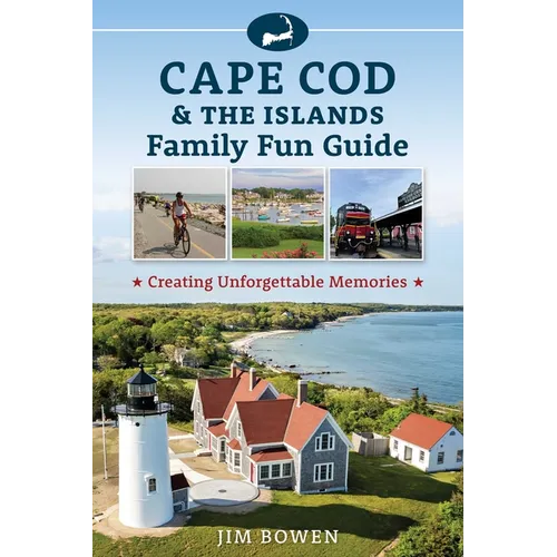 Cape Cod & the Islands Family Fun Guide: Creating Unforgettable Memories