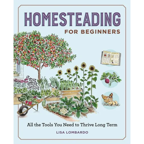 Homesteading for Beginners: All the Tools You Need to Thrive Long Term - Paperback