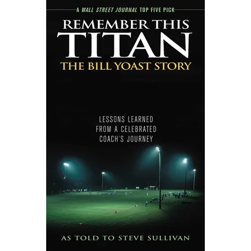 Remember This Titan: Lessons Learned from a Celebrated Coach's Journey As Told to Steve Sullivan - Paperback