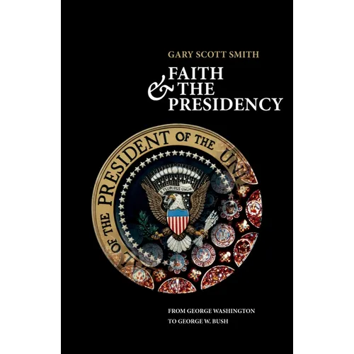 Faith and the Presidency from George Washington to George W. Bush