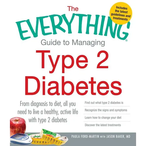 The Everything Guide to Managing Type 2 Diabetes: From Diagnosis to Diet, All You Need to Live a Healthy, Active Life with Type 2 Diabetes - Find Out