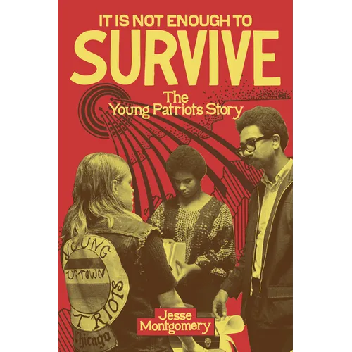 It Is Not Enough to Survive: The Young Patriots Story