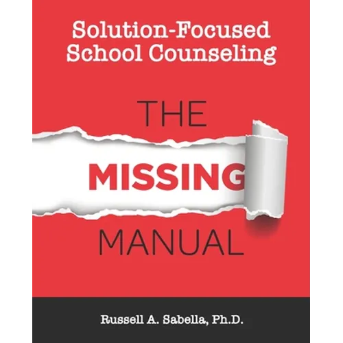 Solution-Focused School Counseling: The Missing Manual