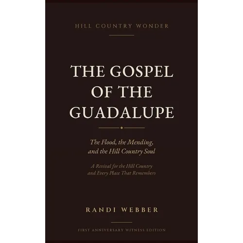 The Gospel of the Guadalupe: The Flood, the Mending, and the Hill Country Soul