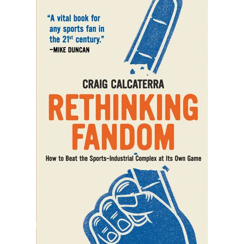 Rethinking Fandom: How to Beat the Sports-Industrial Complex at Its Own Game