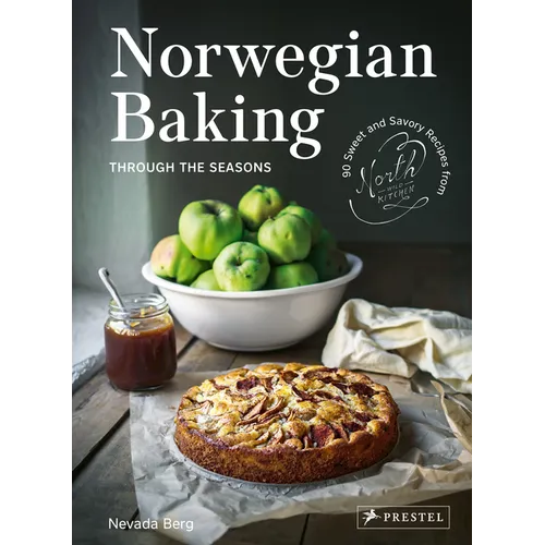 Norwegian Baking Through the Seasons: 90 Sweet and Savoury Recipes from North Wild Kitchen - Hardcover
