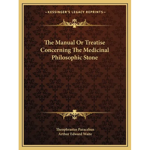 The Manual Or Treatise Concerning The Medicinal Philosophic Stone
