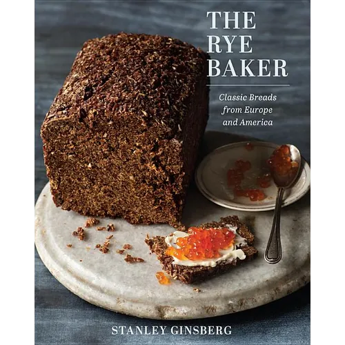The Rye Baker: Classic Breads from Europe and America