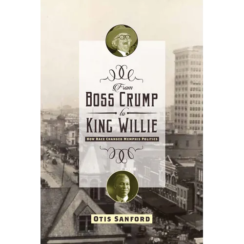From Boss Crump to King Willie: How Race Changed Memphis Politics