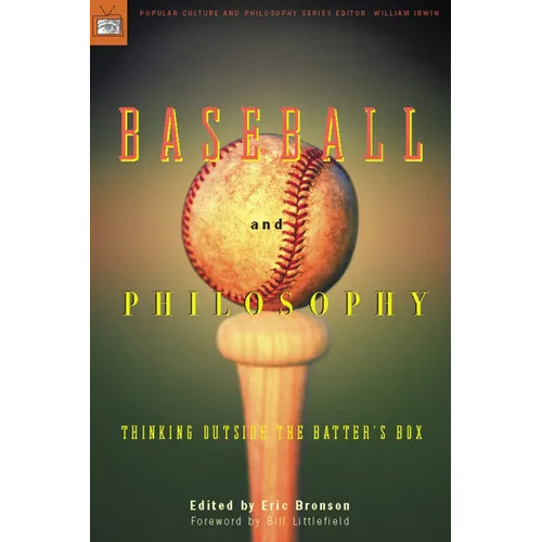 Baseball and Philosophy: Thinking Outside the Batter's Box