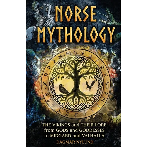 Norse Mythology: The Vikings and Their Lore, from Gods and Goddesses to Midgard and Valhalla