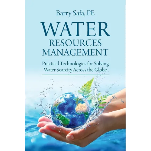 Water Resources Management: Practical Technologies for Solving Water Scarcity Across the Globe