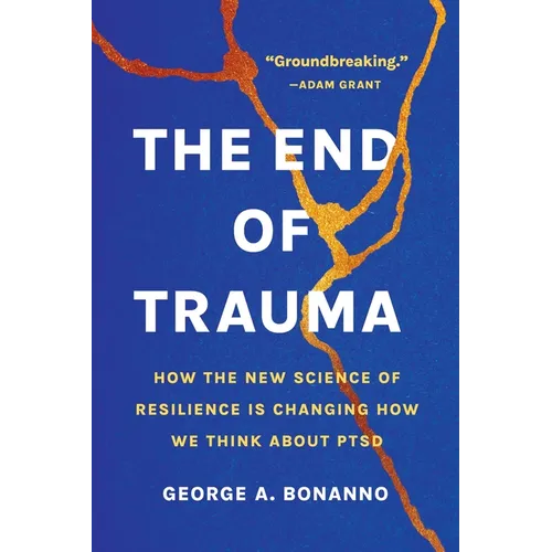 The End of Trauma: How the New Science of Resilience Is Changing How We Think about Ptsd