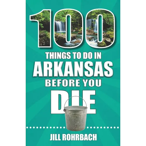 100 Things to Do in Arkansas Before You Die