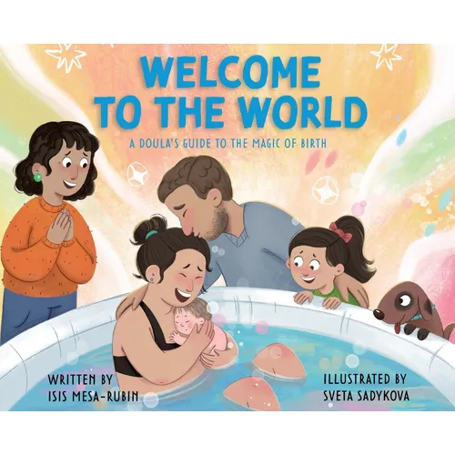 Welcome to the World: A Doula's Guide to the Magic of Birth