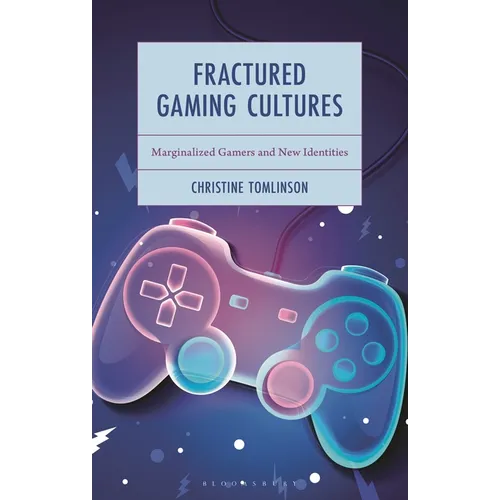 Fractured Gaming Cultures: Marginalized Gamers and New Identities