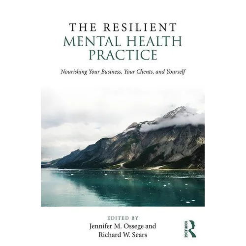 The Resilient Mental Health Practice: Nourishing Your Business, Your Clients, and Yourself