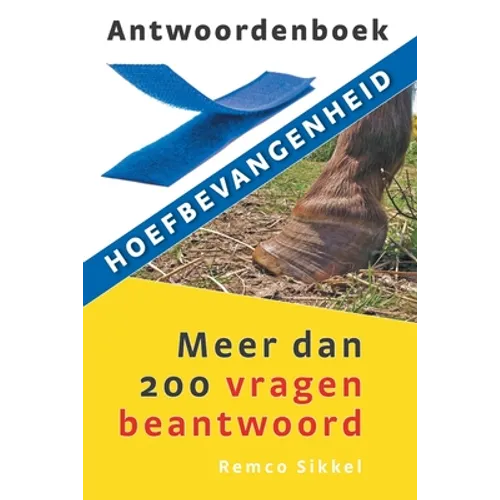 Antwoordenboek hoefbevangenheid: meer dan 200 vragen beantwoord