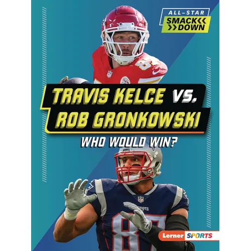 Travis Kelce vs. Rob Gronkowski: Who Would Win?