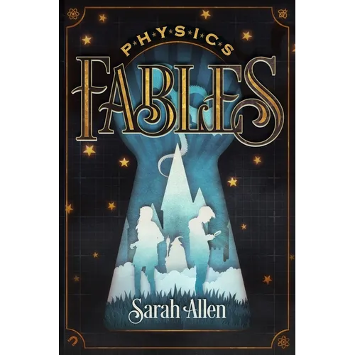 Physics Fables: Fantasy Stories Interwoven with Science for Kids Ages 8-10