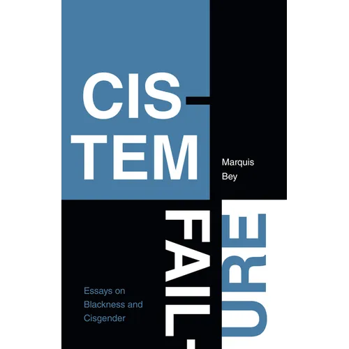 Cistem Failure: Essays on Blackness and Cisgender