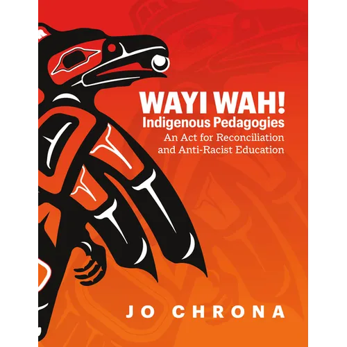 Wayi Wah! Indigenous Pedagogies: An ACT for Reconciliation and Anti-Racist Education
