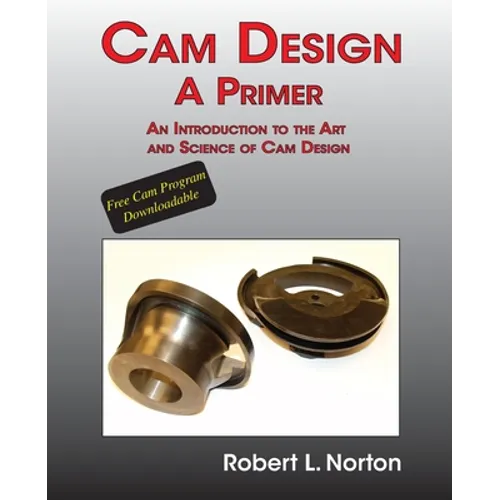 Cam Design-A Primer: An Introduction to the Art and Science of Cam Design