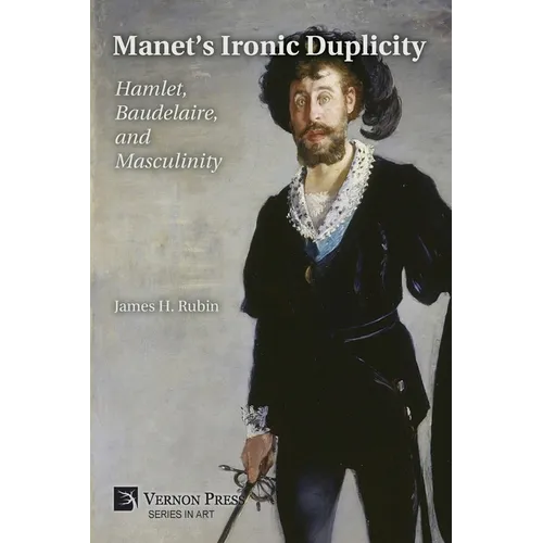 Manet's Ironic Duplicity: Hamlet, Baudelaire, and Masculinity (B&W)