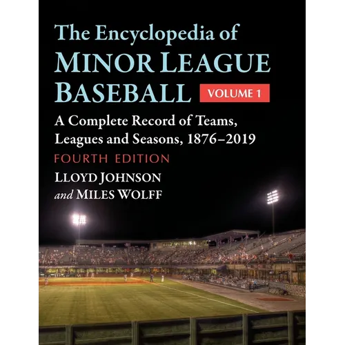 The Encyclopedia of Minor League Baseball: A Complete Record of Teams, Leagues and Seasons, 1876-2019, 4th ed.