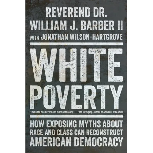 White Poverty: How Exposing Myths about Race and Class Can Reconstruct American Democracy
