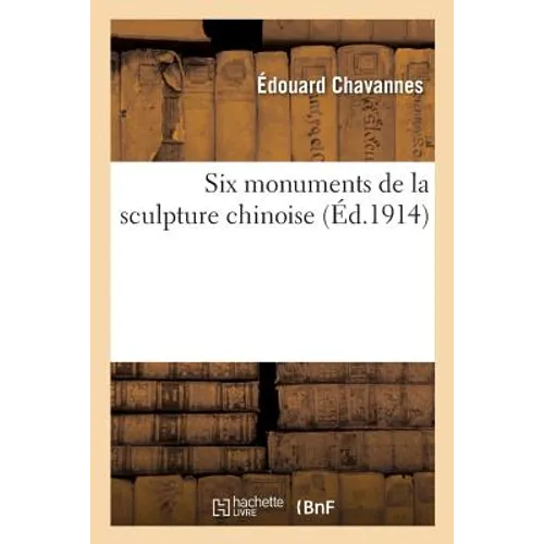 Six Monuments de la Sculpture Chinoise