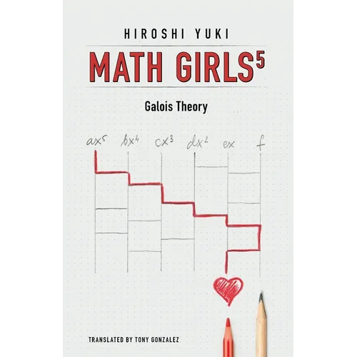 Math Girls 5: Galois Theory