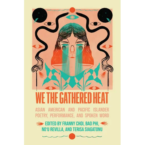 We the Gathered Heat: Asian American and Pacific Islander Poetry, Performance, and Spoken Word