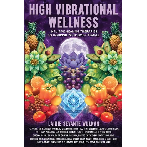 High Vibrational Wellness: Intuitive Healing Therapies to Nourish Your Body Temple