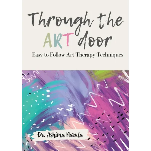 Through the Art Door - Easy to Follow Art Therapy Techniques (Full Colour)