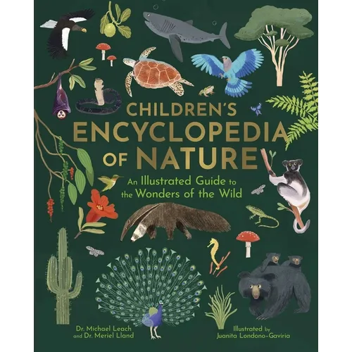 Children's Encyclopedia of Nature: An Illustrated Guide to the Wonders of the Wild