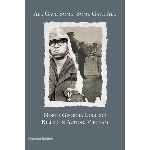All Gave Some, Some Gave All: North Georgia College Killed in Action: Vietnam, Updated Edition