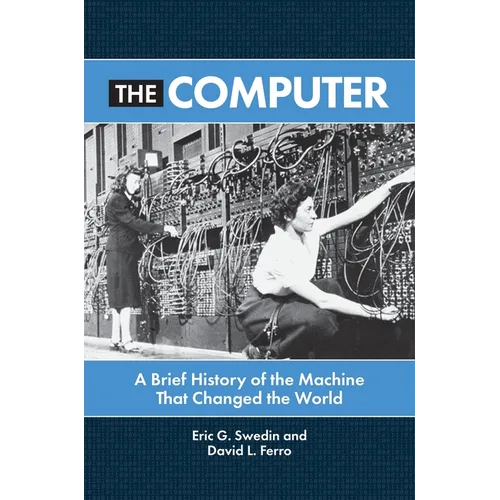 The Computer: A Brief History of the Machine That Changed the World