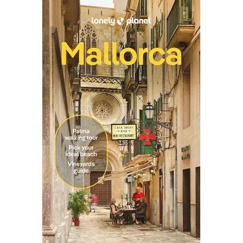 Lonely Planet Mallorca: Plan the Trip of a Lifetime Detailed Itineraries & Maps Insider Tips Covers Palma & Badia de Palma, Western Mallorca and More
