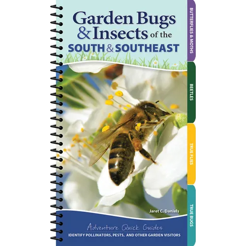 Garden Bugs & Insects of the South & Southeast: Identify Pollinators, Pests, and Other Garden Visitors