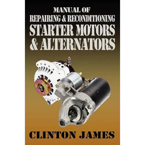 Manual of Repairing & Reconditioning Starter Motors and Alternators
